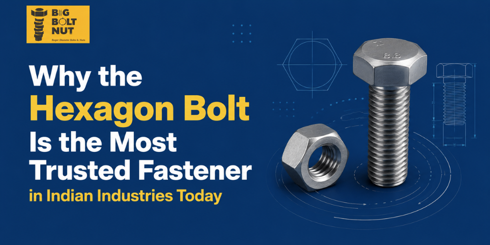 Why the Hexagon Bolt Is the Most Trusted Fastener in Indian Industries Today